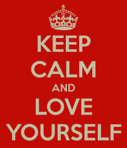 Keep Calm And Love Yourself